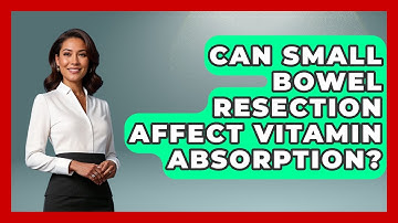 Can Small Bowel Resection Affect Vitamin Absorption? - The Operating Table