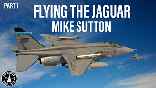 Flying the Sepecat Jaguar | Mike Sutton (Part 1)