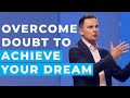 Overcoming Doubt and Negative Beliefs to Achieve Your Dream