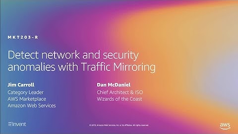 AWS re:Invent 2019: [REPEAT] Detect network and security anomalies with Traffic Mirroring (MKT203-R)