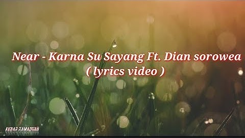 Near - Karna Su Sayang Ft.  Dian Sorowea ( lyrics video).