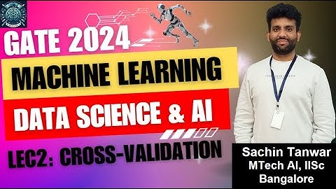 Lec1.2  Cross Validation | Machine Learning | Sachin Sir, IISc B | GATE DA 2024 | Mindmatrix