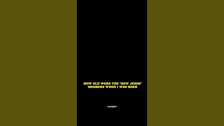 How old were the "New Jeans" members when I was born | •ѕкуℓιgнт•