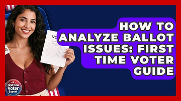 How To Analyze Ballot Issues: First Time Voter Guide - First Time Voter Expert