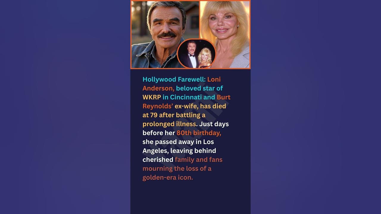 Hollywood Farewell: Loni Anderson, beloved star of WKRP in Cincinnati and Burt Reynolds’ ex-wife,
