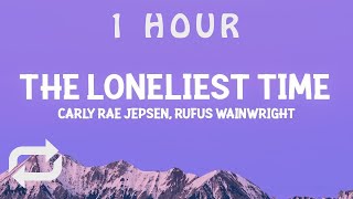 [ 1 HOUR ] Carly Rae Jepsen - The Loneliest Time (Lyrics) ft Rufus Wainwright