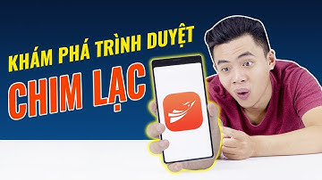 Khám phá xem trình duyệt CHIM LẠC của BKAV có gì hay