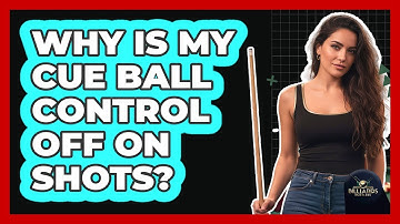 Why Is My Cue Ball Control Off On Shots?