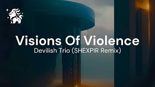 Devilish Trio - Visions Of Violence (SHEXPIR REMIX)