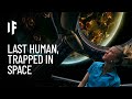 What If You Were the Last Human and Trapped in Space?