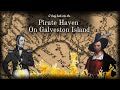 A brief look into the pirate haven on galveston island