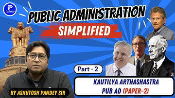 Kautilya’s Arthashastra | Pub Ad Paper 2 | UPSC Public Administration by Ashutosh Pandey Sir Part 2