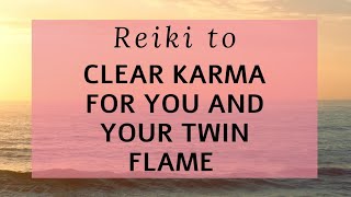 Reiki to clear karma for you and your twin flame!