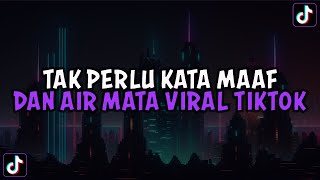 DJ TAK PERLU KATA MAAF DAN AIR MATA || DJ AKU TETAP CINTA REMIX VIRAL TIKTOK TERBARU 2024 !!