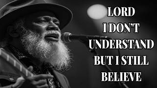 Lord I Don’t Understand But I Still Believe | Emotional Gospel Blues Prayer | Heavenly Blues Gospel
