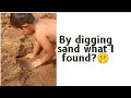 By digging sand at riverside what i found 