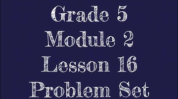 Eureka Math 5th Grade Module 2 Lesson 16 Problem Set