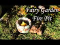 Fairy Garden Fire Pit tutorial- Epidode 2 fairy garden series