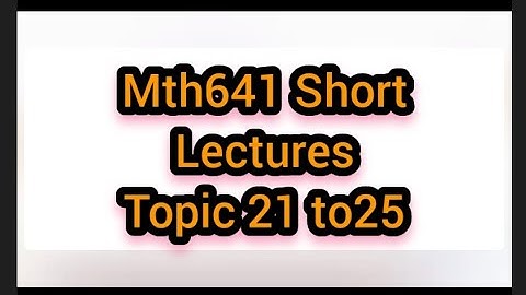 Mth641 Short Lectures (Topic 21 to 25) || #maths#mth641shortlectures @OneStepToSucess