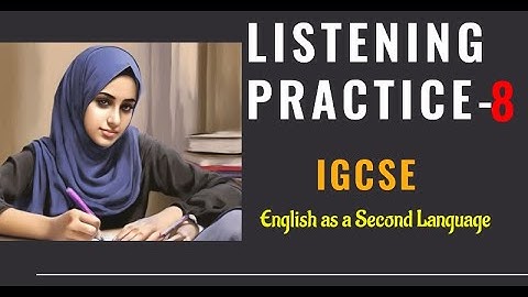 Listening Practice 8 | IGCSE ESL | English as a Second Language | 2024 | 0510 | 0511 | 0993 |O LEVEL