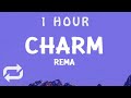 [ 1 HOUR ] Rema - Charm (Lyrics)