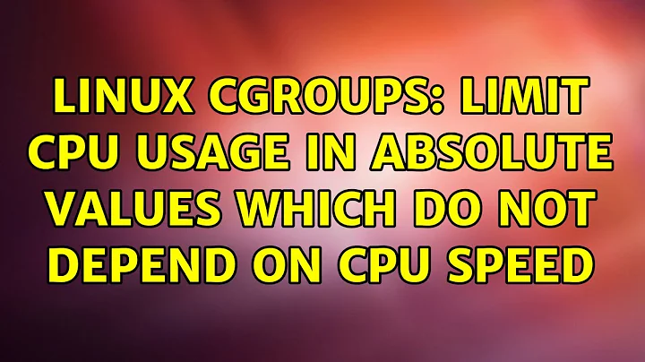 Linux cgroups: limit CPU usage in absolute values which do not depend on CPU speed