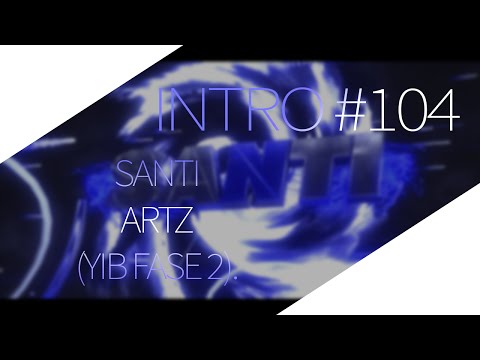 #104 Santi Artz (YIB Fase 2) NOW INTROS IN 1080P!!