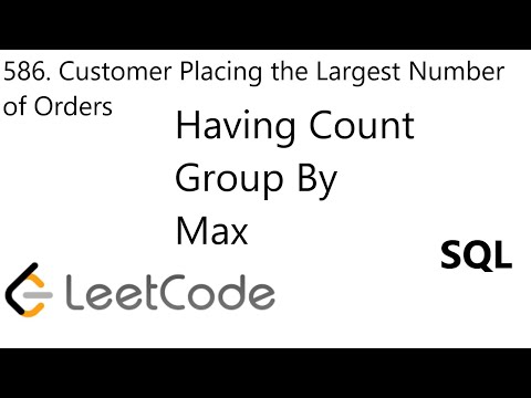 LeetCode 586 | Customer Placing the Largest Number of Orders | Having Count | Group by | Max | SQL