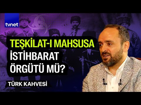 Teşkilat-ı Mahsusa'nın Milli Mücadele'ye etkisi | Türk Kahvesi