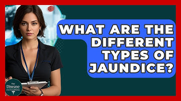 What Are The Different Types Of Jaundice? - The Disease Encyclopedia