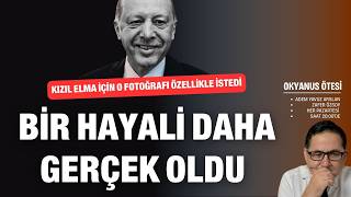 Kızıl Elma için o fotoğrafı özelikle istedi | Okyanus Ötesi