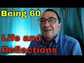 Being 60 - Life and Reflection