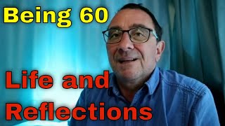 Being 60 - Life and Reflection