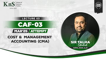 KnS | CA-CAF 3 | Costing | Basic Costing Lecture = 03 | Sir Talha Shahid | March 2025 Attempt