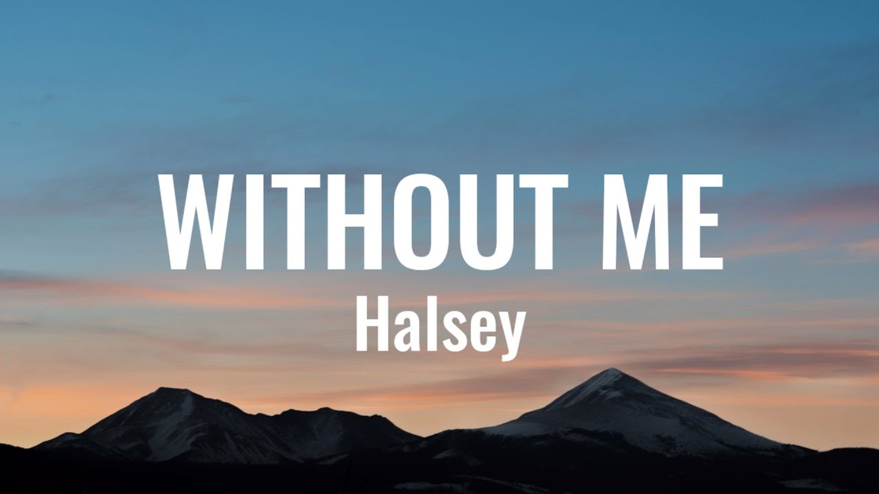 Halsey Without Me (Lyrics) Thinking you could live without me