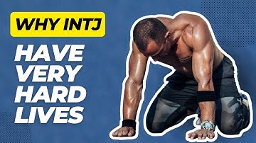 5 Reasons Why INTJ Have Very Hard Lives