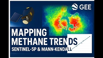Mapping Methane Trends from Space: Sentinel-5P + Mann-Kendall Analysis in GEE