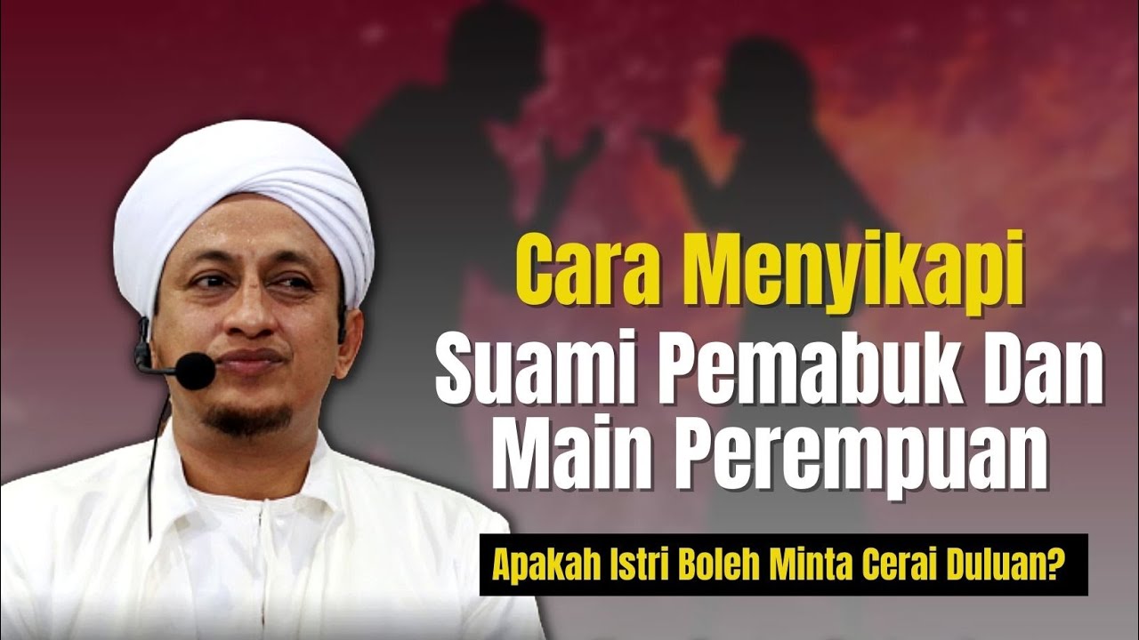 Menyikapi Suami Yang Pemabuk - Habib Hasan Bin Ismail Al Muhdor
