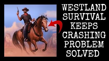 How To Solve Westland Survival App Keeps Crashing Problem || Rsha26 Solutions