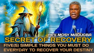FIVE(5) SIMPLE THINGS YOU MUST DO EVERYDAY TO RECOVER YOUR DESTINY BY REV MOSY MADUGBA 