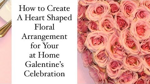 How to Create a Heart Shaped Floral Arrangement