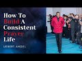 HOW TO BUILD A CONSISTENT PRAYER LIFE ? | Prophet Uebert Angel | MUST WATCH |