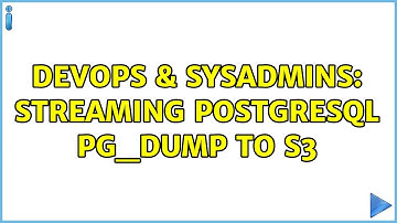 DevOps & SysAdmins: Streaming PostgreSQL pg_dump to S3 (3 Solutions!!)