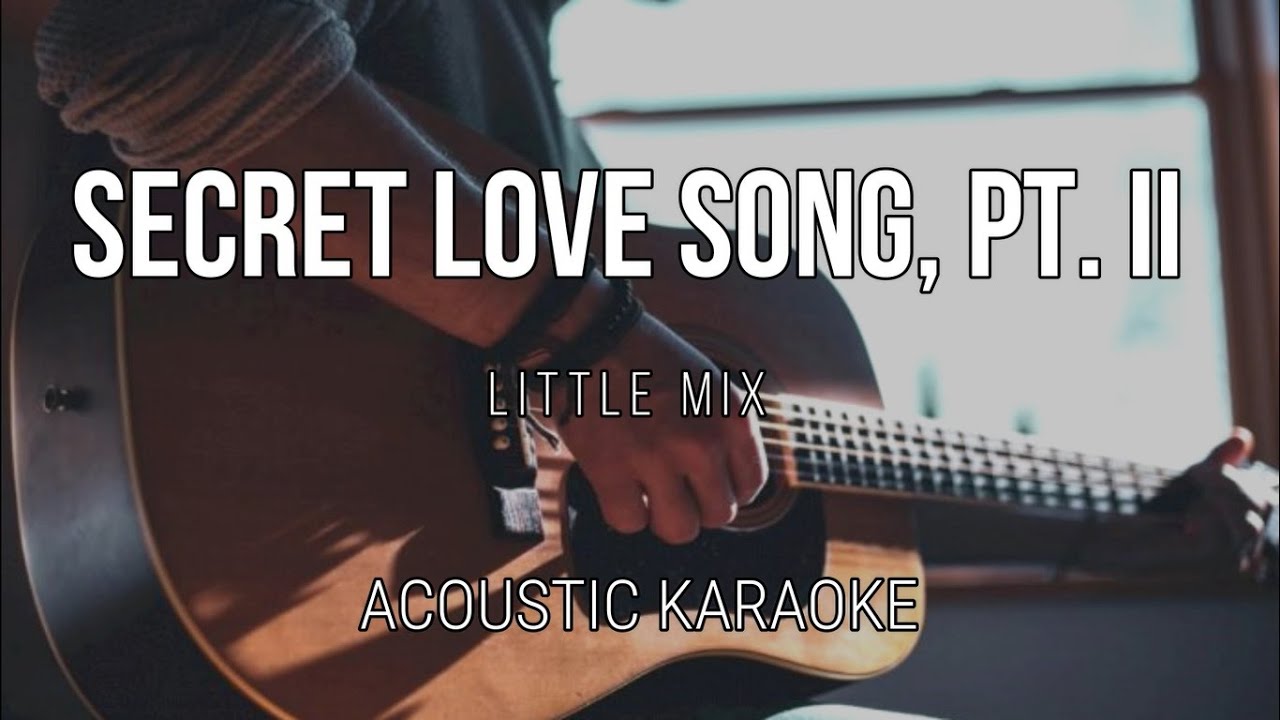 Secret Love Song, Pt. II Little Mix ( Acoustic Karaoke ) Instrumental YouTube
