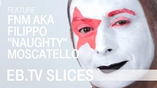 FNM aka Filippo &quot;Naughty&quot; Moscatello (Slices Feature)