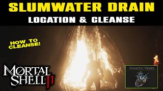 SLUMWATER DRAIN BEACON Location & How To Cleanse! Mortal Shell 2 | Synaptic Vessel