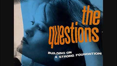The Questions - Building On A Strong Foundation
