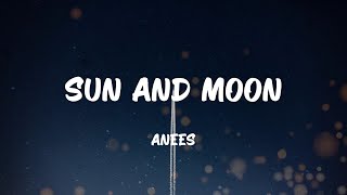 anees - sun and moon (Lyrics)