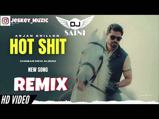 Hot Shit Remix Arjan Dhillon Dj Saini Latest punjabi Remix Songs 2024 class=