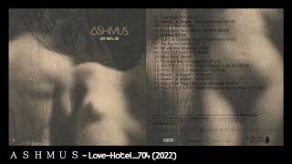 Ａ Ｓ Ｈ Ｍ Ｕ Ｓ - Love-Hotel_704 (2022) (Full Album REDUX)